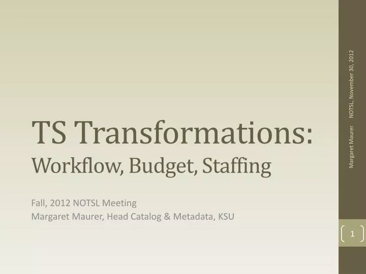 ts transformations workflow budget staffing