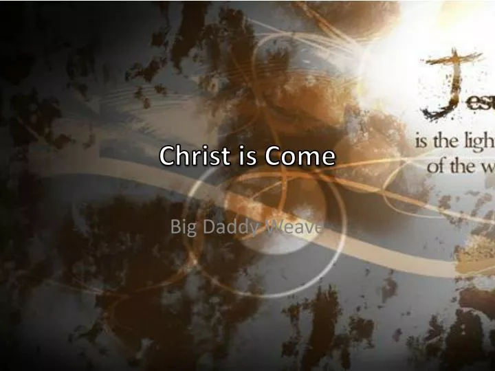 christ is come