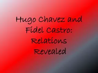 Hugo Chavez and Fidel Castro: Relations Revealed