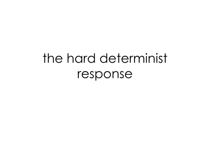 the hard determinist response