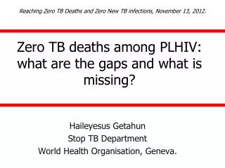 Zero TB deaths among PLHIV: what are the gaps and what is missing?