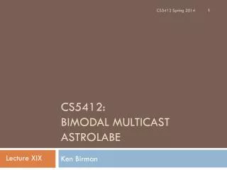 CS5412: Bimodal Multicast Astrolabe