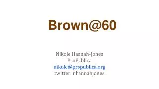Brown@60
