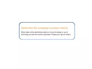 Determine the campaign success metrics