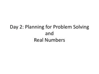 Day 2: Planning for Problem Solving and Real Numbers