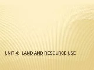 Unit 4: Land and Resource Use