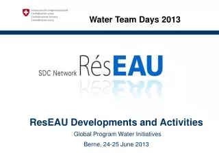 ResEAU Developments and Activities Global Program Water Initiatives Berne, 24-25 June 2013