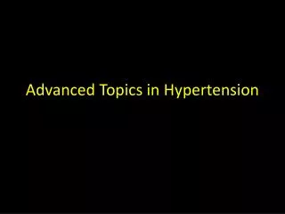 Advanced Topics in Hypertension