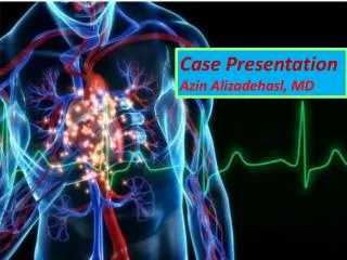 Case Presentation Azin Alizadehasl , MD