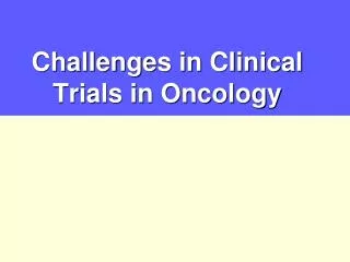 Challenges in Clinical Trials in Oncology