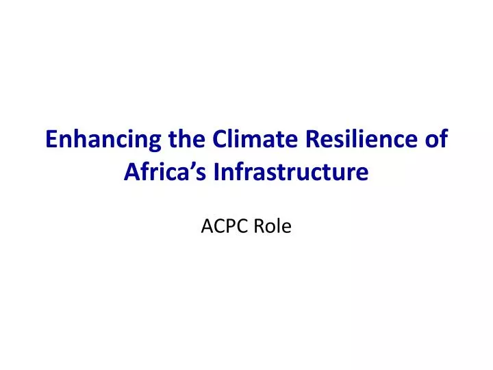 enhancing the climate resilience of africa s infrastructure