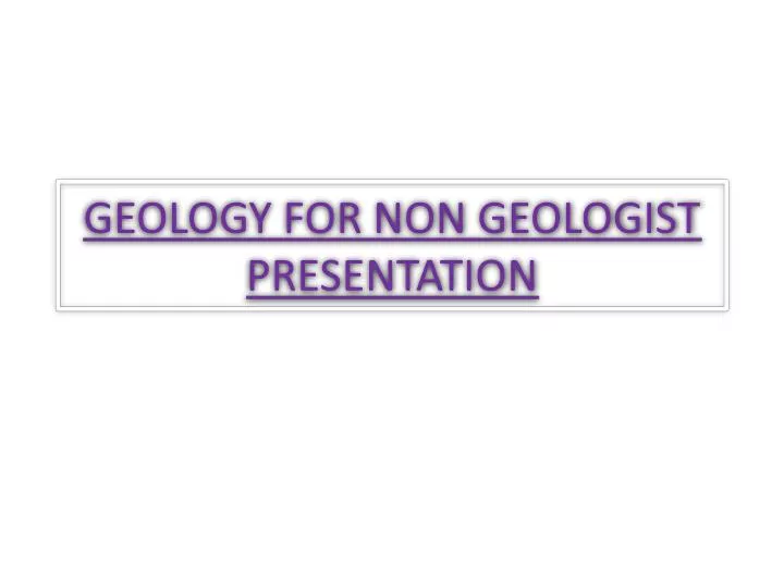 geology for non geologist presentation