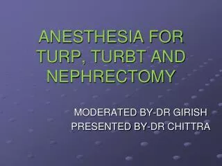 ANESTHESIA FOR TURP, TURBT AND NEPHRECTOMY