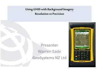 Using GNSS with Background Imagery Resolution vs Precision