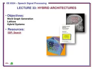Objectives: Word Graph Generation Lattices Hybrid Systems Resources: ISIP: Search