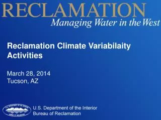 Reclamation Climate Variabilaity Activities March 28 , 2014 Tucson, AZ