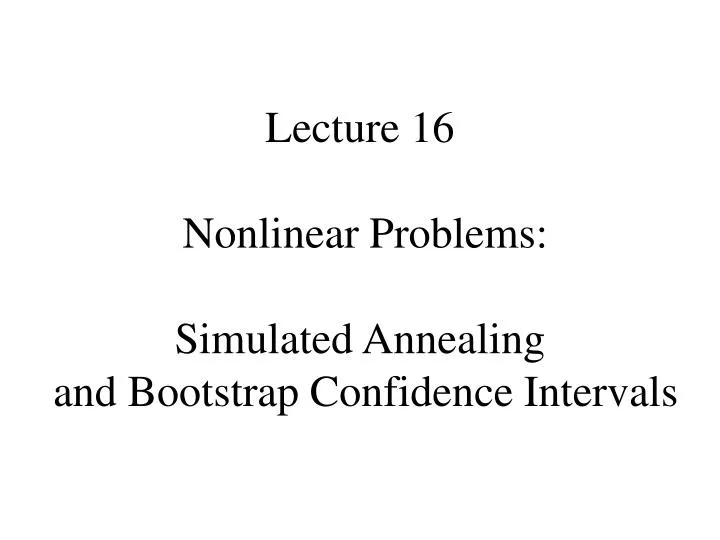 lecture 16 nonlinear problems simulated annealing and bootstrap confidence intervals