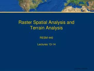 Raster Spatial Analysis and Terrain Analysis RESM 440 Lectures 13-14