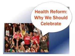 Health Reform: Why We Should Celebrate