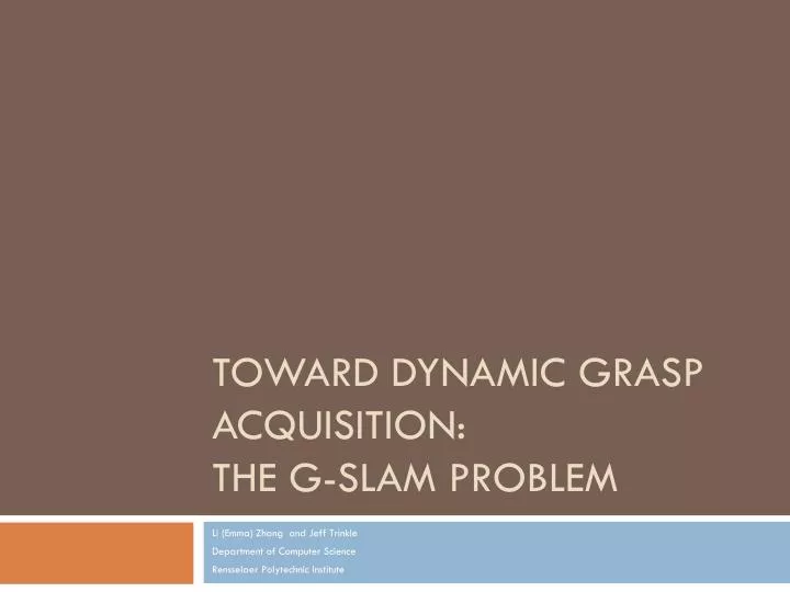 toward dynamic grasp acquisition the g slam problem