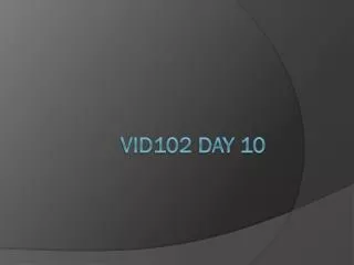 Vid102 Day 10
