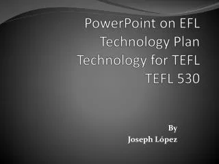 PowerPoint on EFL Technology Plan Technology for TEFL TEFL 530