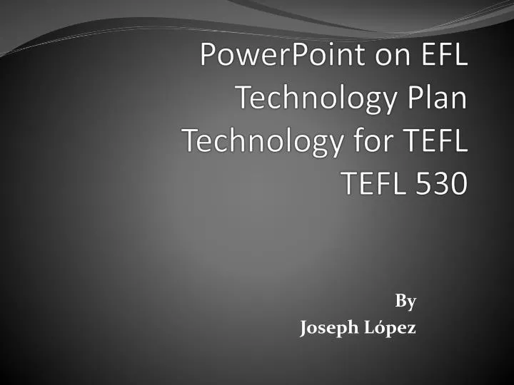 powerpoint on efl technology plan technology for tefl tefl 530