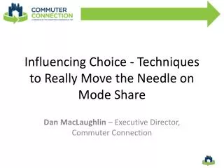 Influencing Choice - Techniques to Really Move the Needle on Mode Share