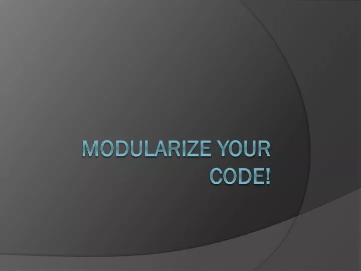 modularize your code