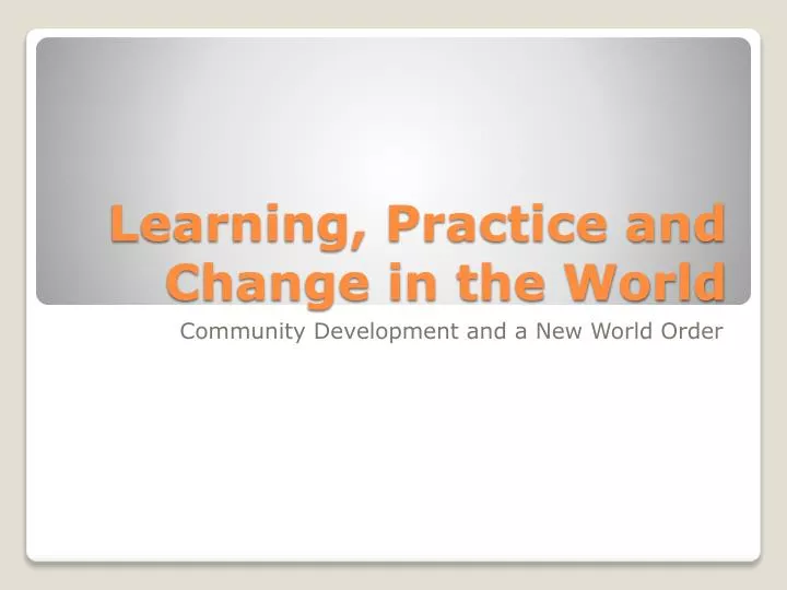 learning practice and change in the world