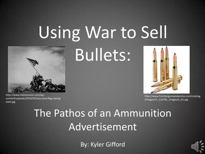 using war to sell bullets