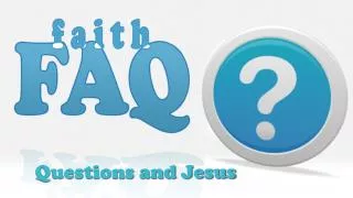 Questions and Jesus
