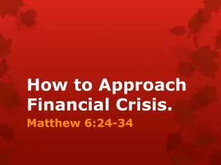How to Approach Financial Crisis.