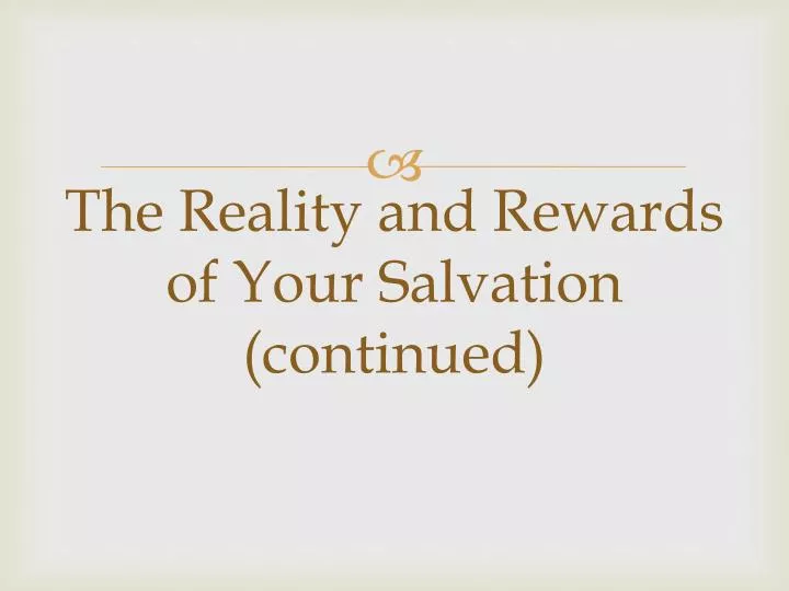 the reality and rewards of your salvation continued