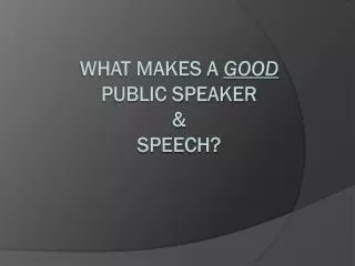 What makes a GOOD PUBLIC SPEAKER &amp; Speech?