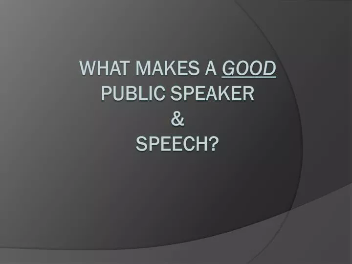 what makes a good public speaker speech