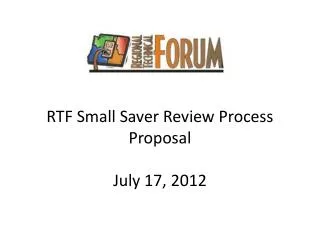 RTF Small Saver Review Process Proposal July 17, 2012