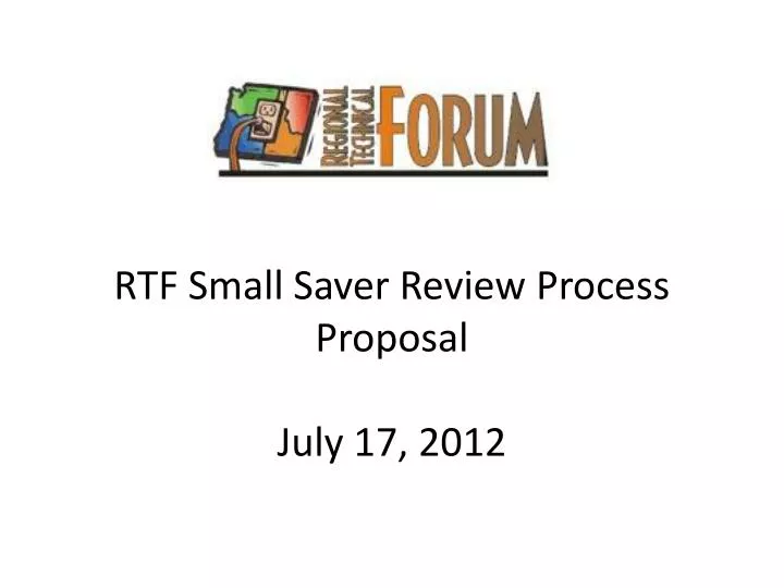 rtf small saver review process proposal july 17 2012