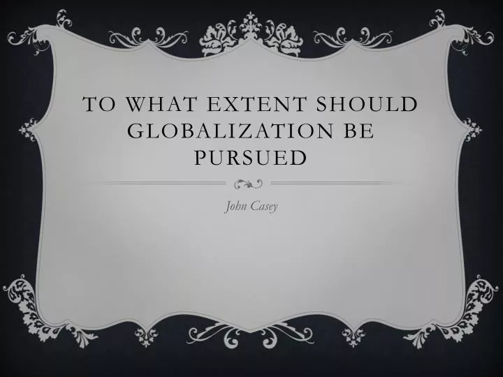 to what extent should globalization be pursued