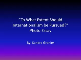 “To What Extent Should Internationalism be Pursued?” Photo Essay
