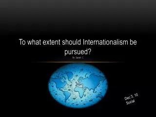 To what extent should Internationalism be pursued? By: Sarah. C