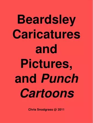 Beardsley Caricatures and Pictures, and Punch Cartoons Chris Snodgrass @ 2011