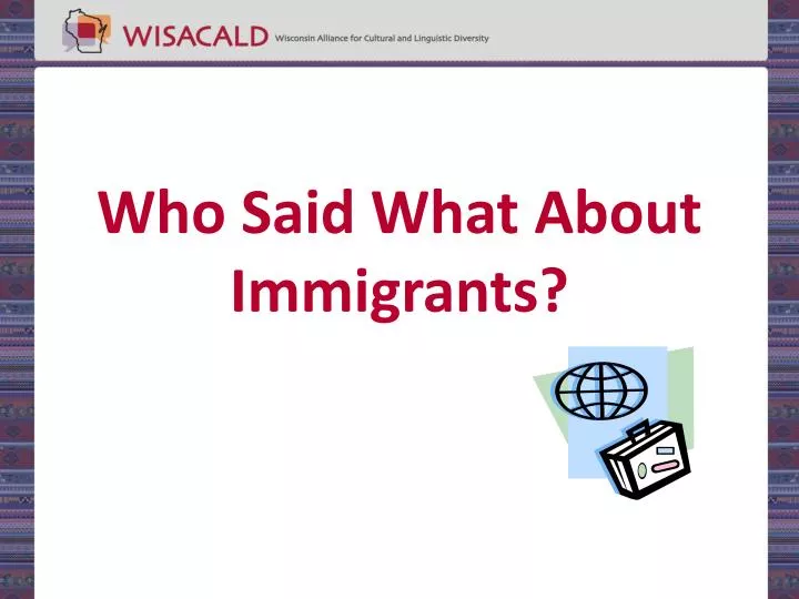 who said what about immigrants