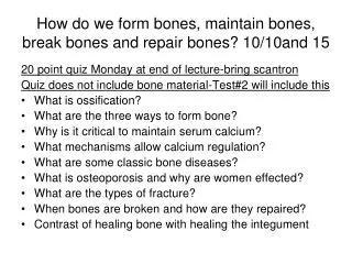 How do we form bones, maintain bones, break bones and repair bones? 10/10and 15