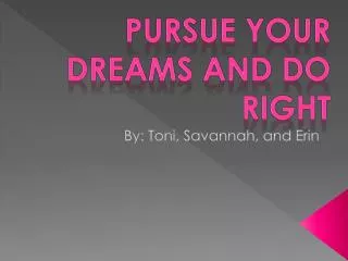 Pursue Your Dreams and Do Right