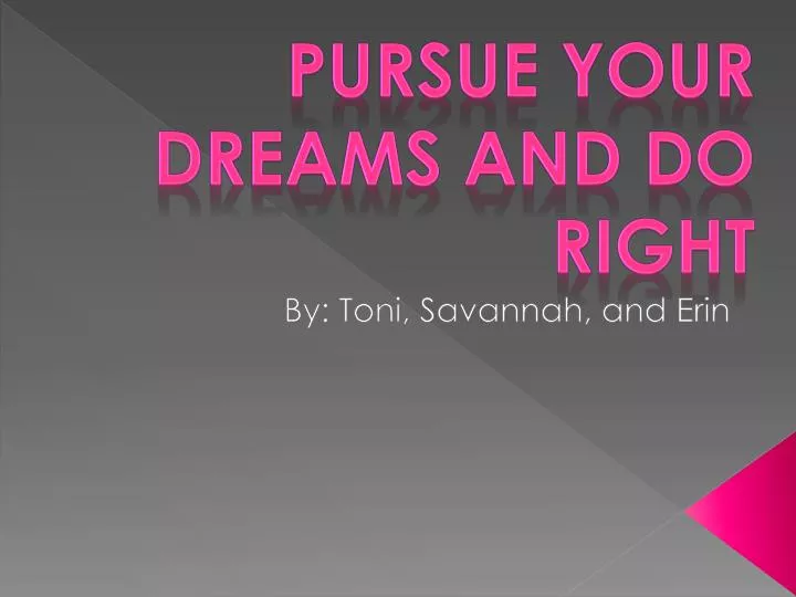pursue your dreams and do right