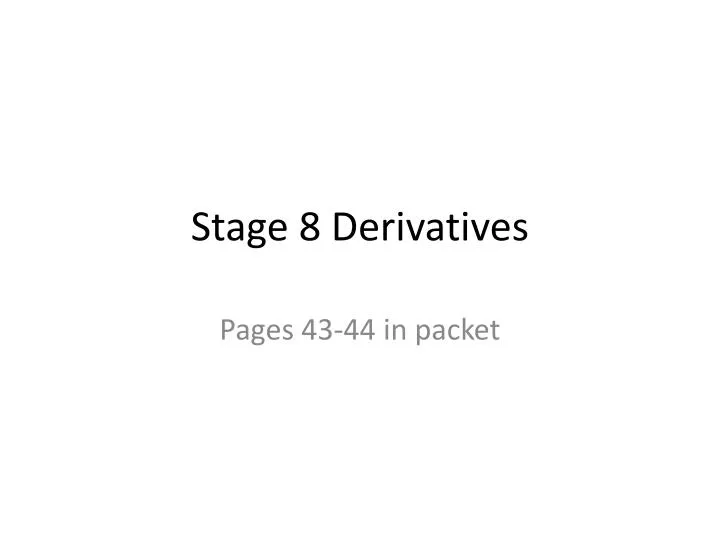 stage 8 derivatives