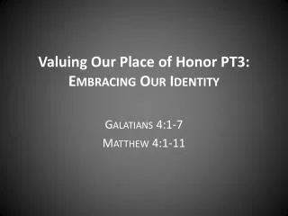 Valuing Our Place of Honor PT3: Embracing Our Identity