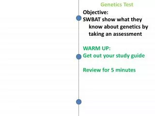 Objective: SWBAT show what they know about genetics by taking an assessment WARM UP :