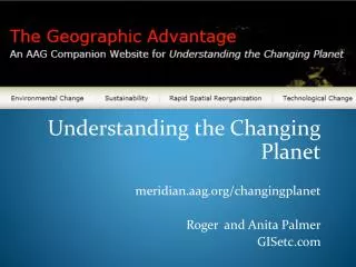 Understanding the Changin g Planet meridian.aag.org/ changingplanet Roger and Anita Palmer